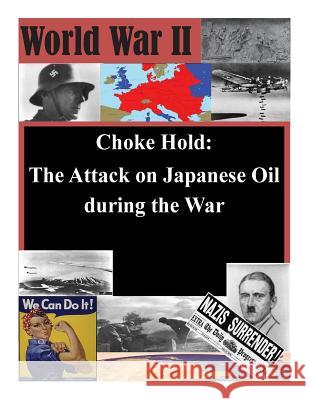 Choke Hold: The Attack on Japanese Oil during the War School of Advanced Airpower Studies 9781500371036 Createspace