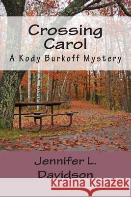 Crossing Carol: A Kody Burkoff Mystery Jennifer L. Davidson 9781500372095