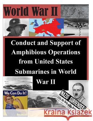 Conduct and Support of Amphibious Operations from United States Submarines in World War II School of Advanced Military Studies 9781500373092 Createspace
