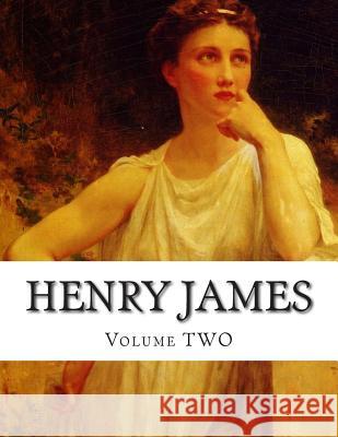 Henry James, Volume TWO James, Henry 9781500373344