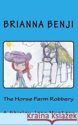 The Horse Farm Robbery: A Shirley Jane Mystery Brianna Benji 9781500373689 Createspace