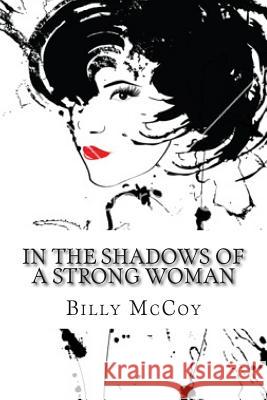 In the Shadows of a Strong Woman Billy McCoy 9781500373801