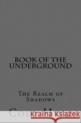 Book of the Underground: The Realm of Shadows Cody R. Hyde 9781500376727 Createspace Independent Publishing Platform