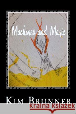 Machines and Magic Kim Brunner 9781500377212 Createspace