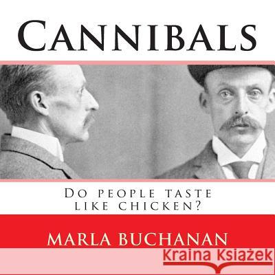 Cannibals: Do people taste like chicken? Buchanan, Marla 9781500377915