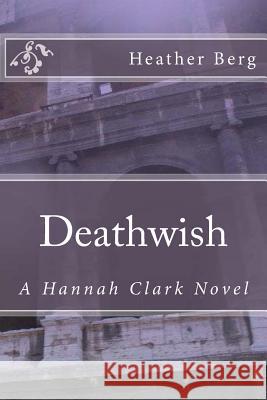 Deathwish: A Hannah Clark Novvel Heather Berg 9781500379063 Createspace Independent Publishing Platform