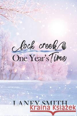 Lock Creek: One Year's Time Laney Smith 9781500379513 Createspace