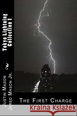 Tokyo Lightning Collection 1: The First Charge Justin Mason Jared Maso 9781500379810