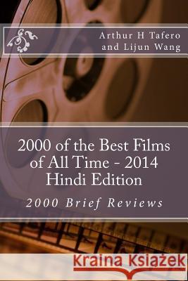 2000 of the Best Films of All Time - 2014 Hindi Edition: 2000 Brief Reviews Arthur H. Tafero Lijun Wang 9781500381462 Createspace