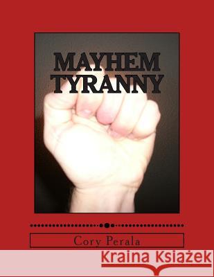 Mayhem Tyranny Cory D. Perala 9781500381639