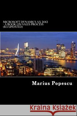 Microsoft Dynamics AX 2012 - A book: On Sales Process (updated for R3) Popescu, Marius 9781500381653