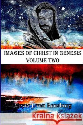 Images of Christ in Genesis Volume Two Dr Meyer J. Va 9781500382148 Createspace