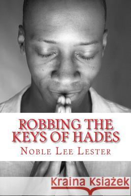 Robbing the Keys of Hades: The Keys of Hades Noble Lee Lester 9781500382476 Createspace