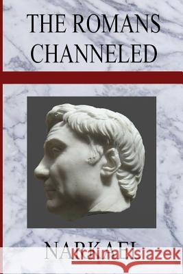 The Romans Channeled Narkael 9781500382483 Createspace