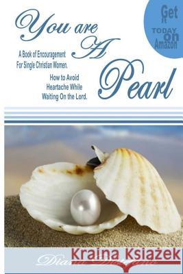 You are a Pearl: A Book of encouragement on how to avoid heartache and how to wait upon the Lord DiStefano-Winston, Diana 9781500385019