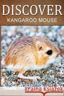 Kangaroo Mouse - Discover: Early reader's wildlife photography book Press, Discover 9781500385828 Createspace