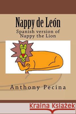 Nappy the Lion Spanish Version: Spanish version of Nappy the Lion Pecina, Anthony 9781500386320 Createspace