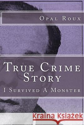 True Crime Story: I Survived A Monster McElhaney, Cathy 9781500386566 Createspace