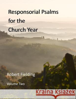 Responsorial Psalms for the Church Year Robert Fielding 9781500387167 Createspace