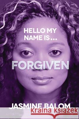 Hello My Name Is...Forgiven Jasmine Balom Tizrah Davis McClinton Ruth Noemi 9781500387525