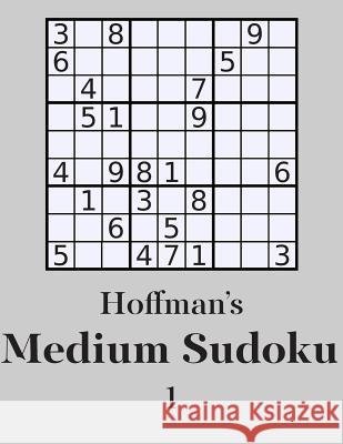 Hoffman's Medium Sudoku 1: 250 Fun Puzzles George Hoffman 9781500389086 Createspace