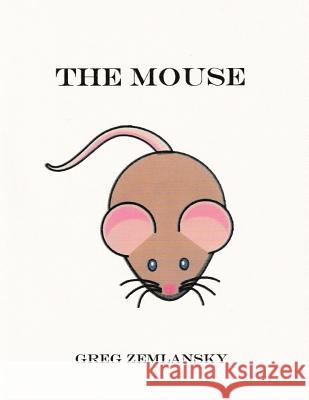 The Mouse Greg Zemlansky 9781500389642 Createspace