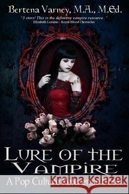 Lure of the Vampire: A Pop Culture Reference Book Bertena Varney Hercules Editing Indie House Publishing 9781500389802 Createspace