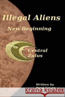 Illegal Aliens: New Begining Terri Green 9781500389857 Createspace