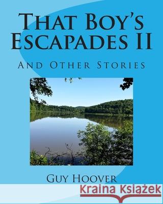 That Boy's Escapades II Lage Print: And Other Stories MR Guy Hess Hoover MS Carla Hoover Farrell 9781500390495 Createspace
