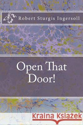 Open That Door! MR Robert Sturgis Ingersoll 9781500392239 Createspace
