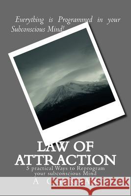 Law of Attraction: 5 practical Ways to Reprogram your subconscious Mind Sekhar, C. 9781500393625 Createspace