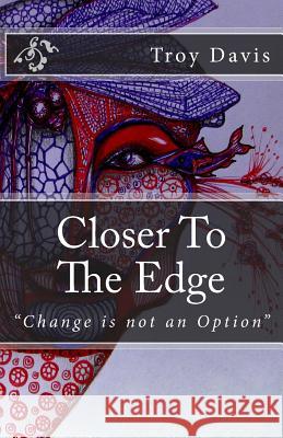 Closer To The Edge Davis, Troy 9781500394028 Createspace