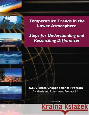 Temperature Trends in Lower Atmosphere: Steps for Understanding and Reconciling Differences Thomas R. Karl Susan J. Hassol Christopher D. Miller 9781500395810