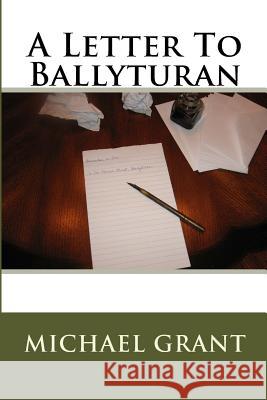 A Letter To Ballyturan Grant, Michael 9781500396541 Createspace Independent Publishing Platform