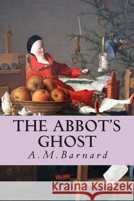 The Abbot's Ghost A. M. Barnard 9781500396602 Createspace