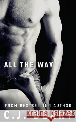 All The Way C. J. Berry 9781500397104 Createspace Independent Publishing Platform