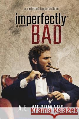 Imperfectly Bad A. E. Woodward 9781500397180 Createspace Independent Publishing Platform