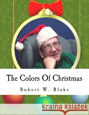 The Colors Of Christmas: Song Book Blake, Robert W. 9781500397203 Createspace