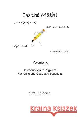 Do the Math: Factoring and Quadratic Equations Suzanne Bower 9781500398378 Createspace