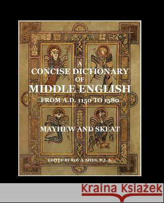 A Concise Dictionary of Middle English: From A.D. 1150 to 1580 A. L. Mayhe Walter W. Skea Roy a. Site 9781500399009