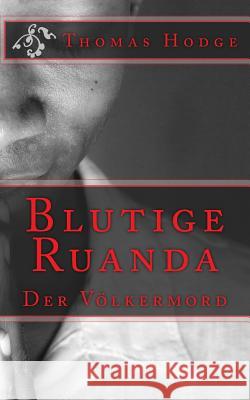 Blutige Ruanda: Der Völkermord Hodge, Thomas 9781500402501 Createspace