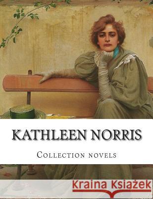 Kathleen Norris, Collection novels Norris, Kathleen 9781500403287 Createspace