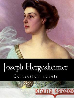 Joseph Hergesheimer, Collection novels Hergesheimer, Joseph 9781500403386 Createspace