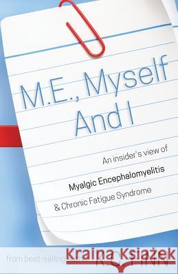 M.E., Myself and I: An insider's view of Myalgic Encephalomyelitis & Chronic Fatigue Syndrome Finn, K. C. 9781500403782 Createspace