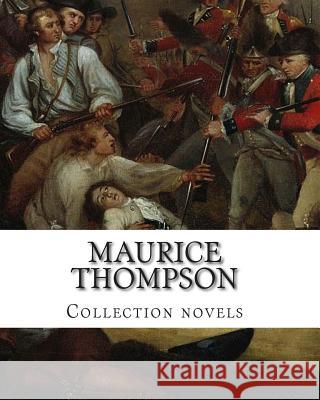 Maurice Thompson, Collection novels Thompson, Maurice 9781500404055 Createspace