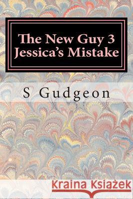 The New Guy 3: Jessica's Mistake S. Gudgeon T. Cocks 9781500404260 Createspace