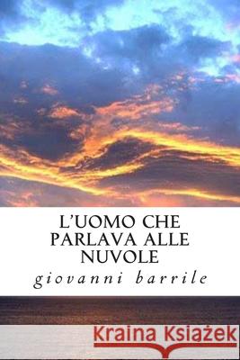 l'uomo che parlava alle nuvole Barrile, Giovanni 9781500404338