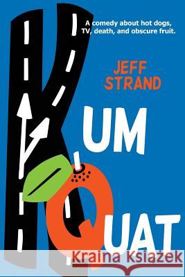 Kumquat Jeff Strand 9781500404598 Createspace