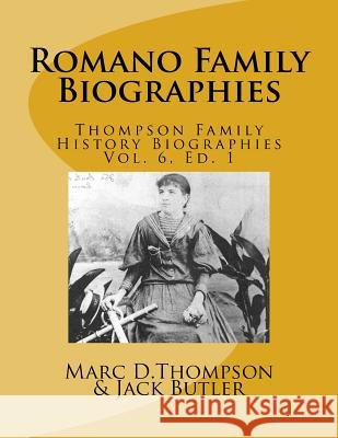 Narrative Biographies of the Romano Family Genealogy: Including O'Connor, McCabe, Morrison, Carmona, Smith, Barett, Kilmartin, Vitale, Quintavalle, Re MR Marc D. Thompson Jack Butler 9781500405243