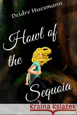 Howl of the Sequoia Deidre Huesmann Kimberly M. Towne 9781500406301 Createspace